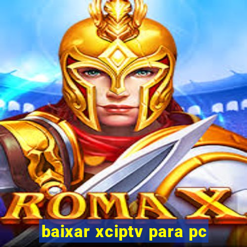 baixar xciptv para pc